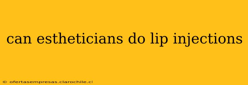 can estheticians do lip injections