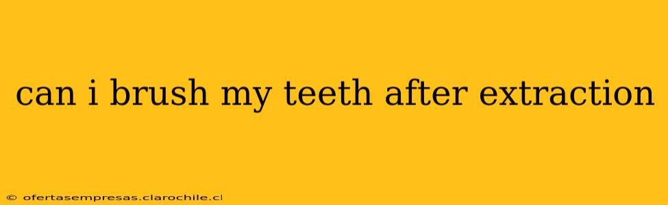 can i brush my teeth after extraction