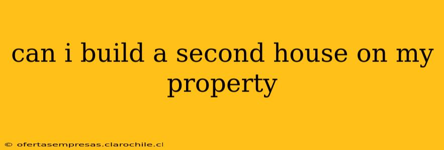 can i build a second house on my property