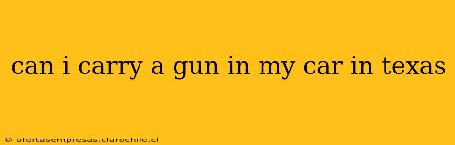 can i carry a gun in my car in texas