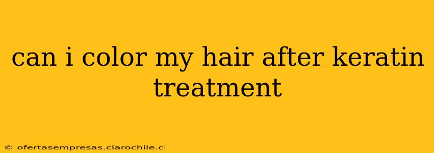 can i color my hair after keratin treatment