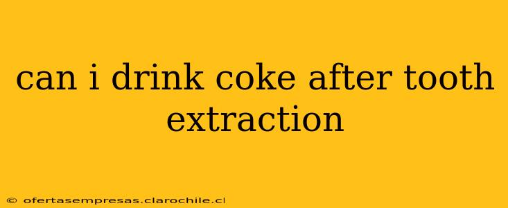 can i drink coke after tooth extraction