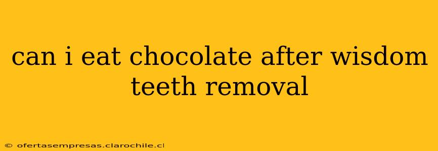 can i eat chocolate after wisdom teeth removal