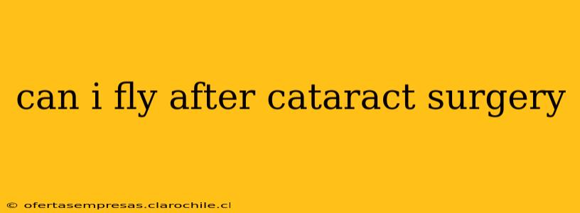 can i fly after cataract surgery