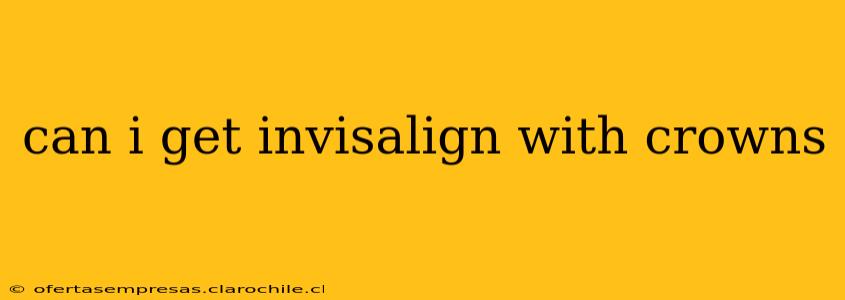 can i get invisalign with crowns