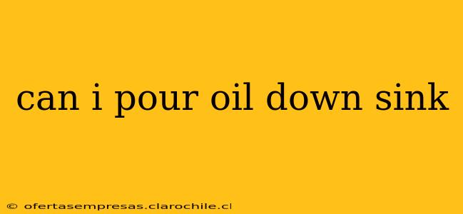 can i pour oil down sink