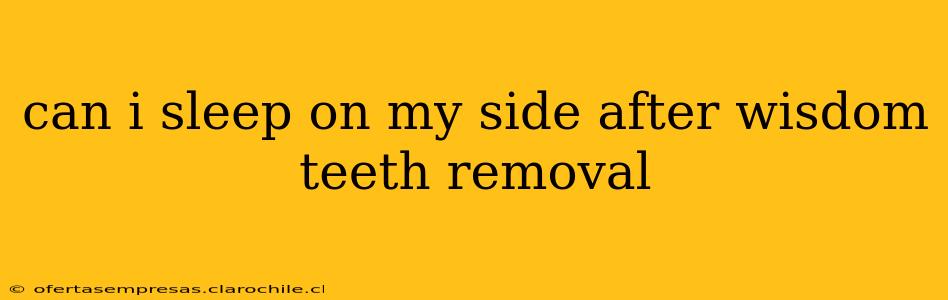 can i sleep on my side after wisdom teeth removal