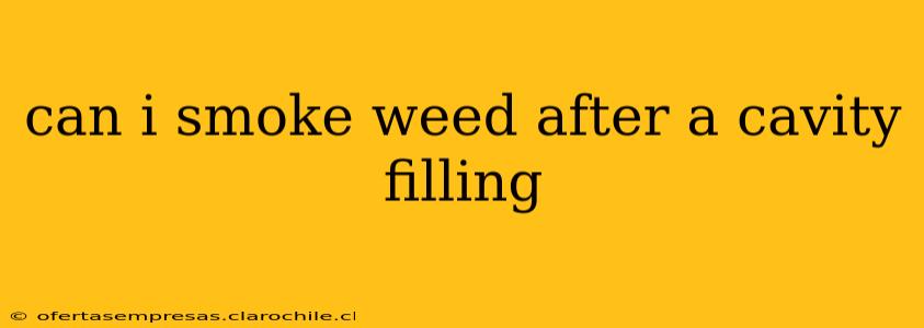 can i smoke weed after a cavity filling