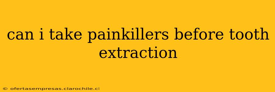 can i take painkillers before tooth extraction