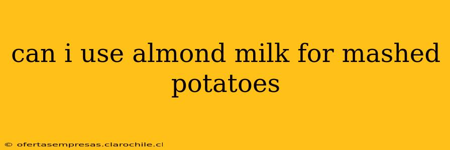 can i use almond milk for mashed potatoes