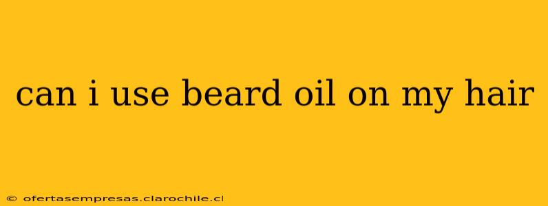 can i use beard oil on my hair