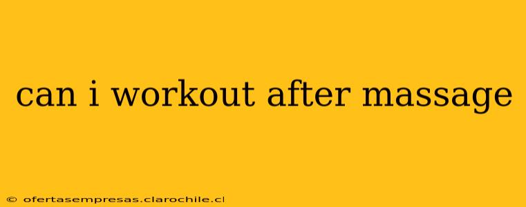 can i workout after massage