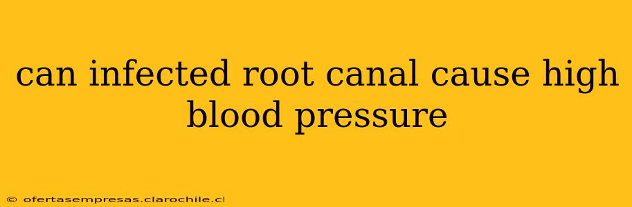 can infected root canal cause high blood pressure