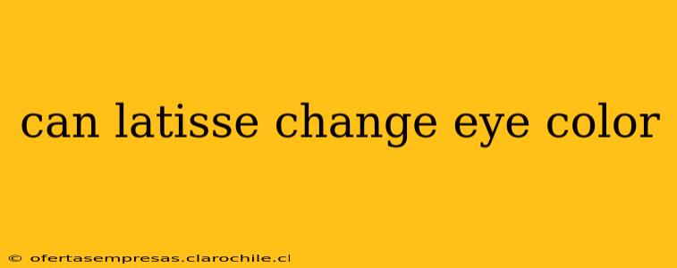 can latisse change eye color