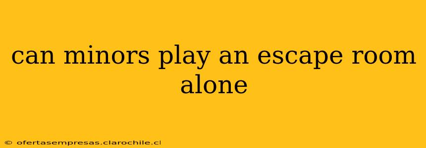 can minors play an escape room alone