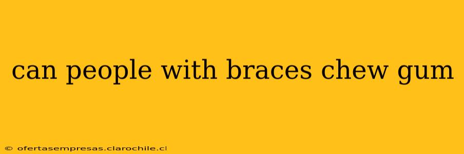 can people with braces chew gum