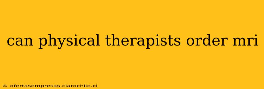 can physical therapists order mri
