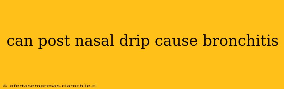 can post nasal drip cause bronchitis