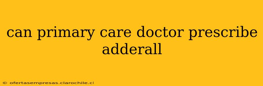 can primary care doctor prescribe adderall