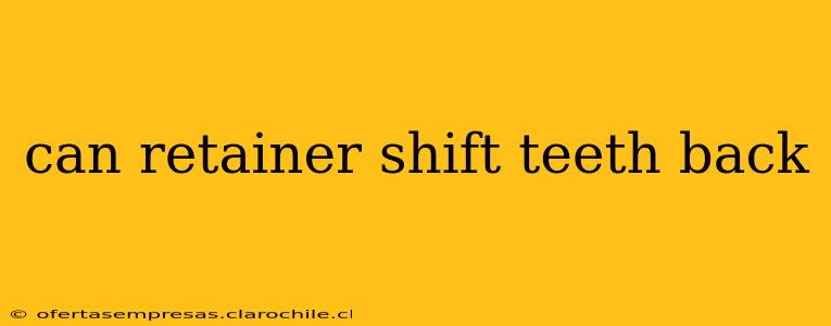 can retainer shift teeth back