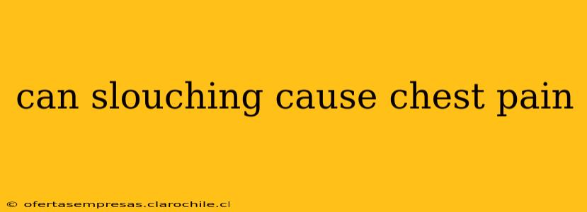 can slouching cause chest pain