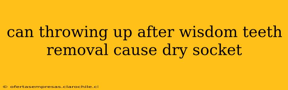 can throwing up after wisdom teeth removal cause dry socket