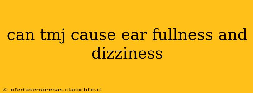can tmj cause ear fullness and dizziness