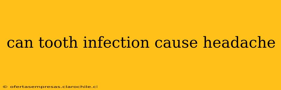 can tooth infection cause headache