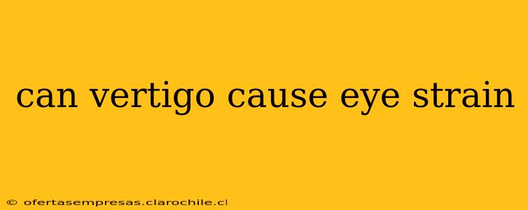 can vertigo cause eye strain