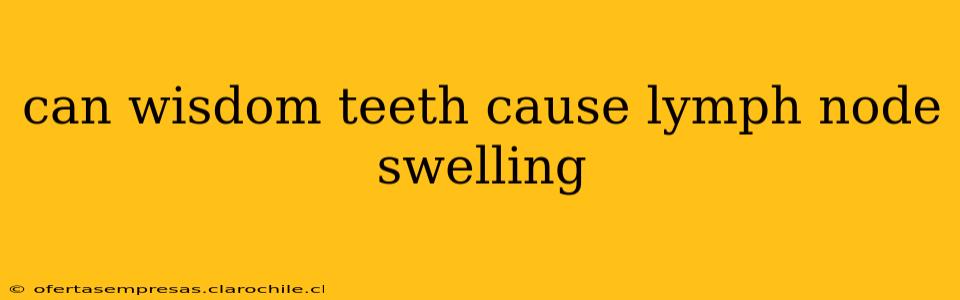 can wisdom teeth cause lymph node swelling
