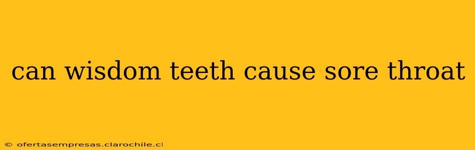 can wisdom teeth cause sore throat