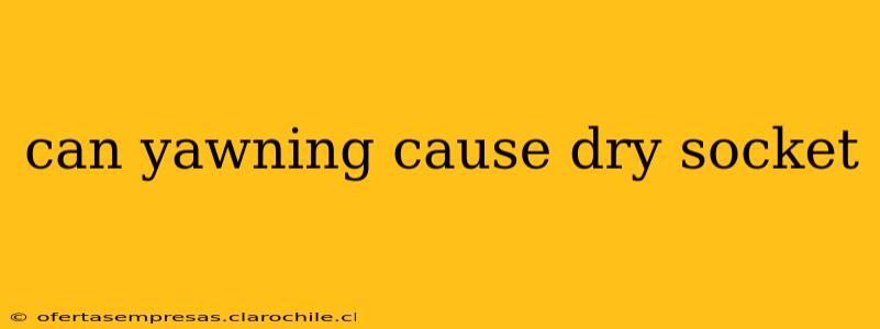 can yawning cause dry socket