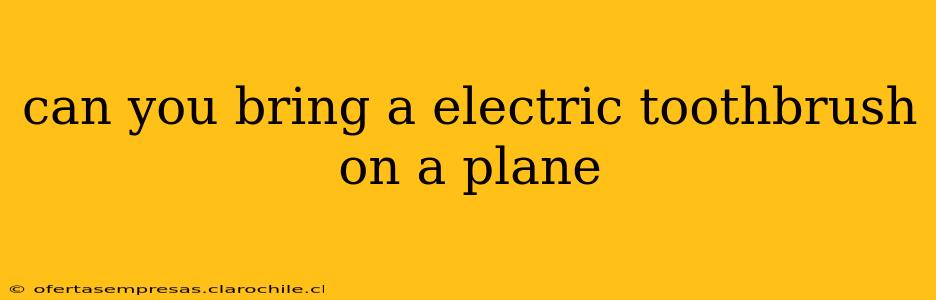 can you bring a electric toothbrush on a plane