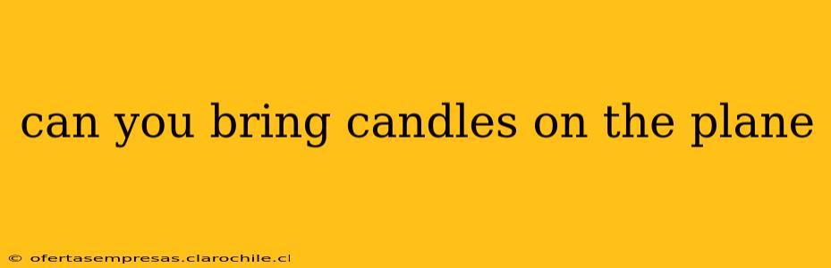 can you bring candles on the plane
