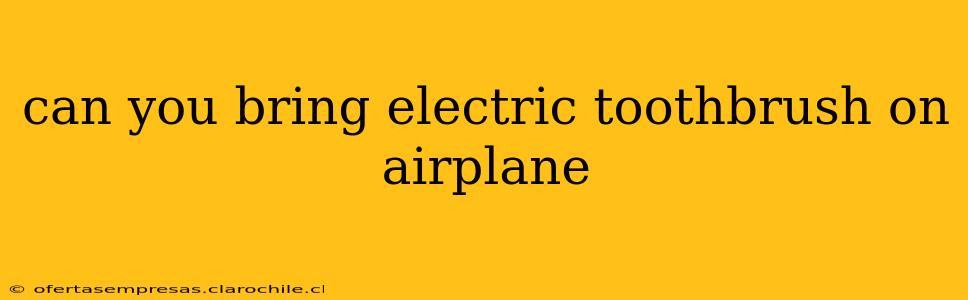 can you bring electric toothbrush on airplane