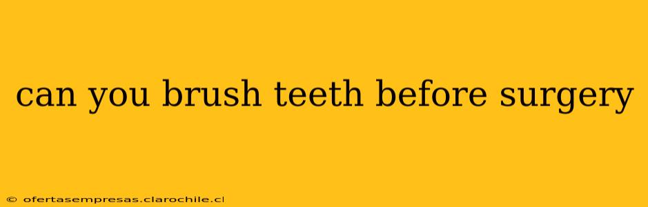 can you brush teeth before surgery
