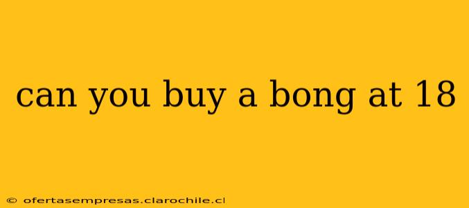 can you buy a bong at 18