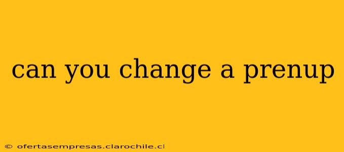 can you change a prenup