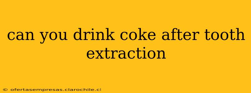 can you drink coke after tooth extraction