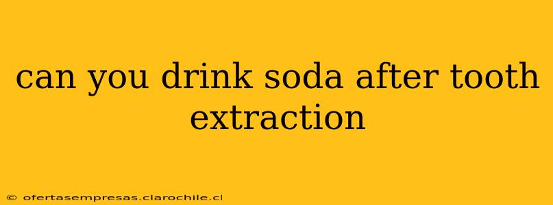 can you drink soda after tooth extraction
