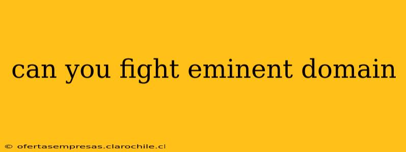 can you fight eminent domain