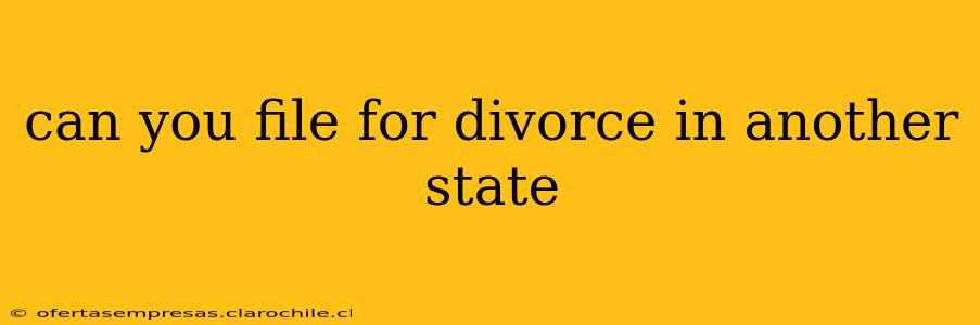 can you file for divorce in another state