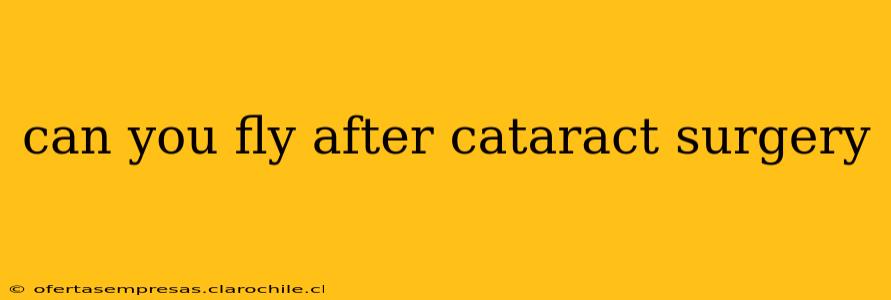 can you fly after cataract surgery