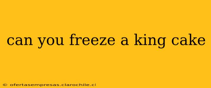 can you freeze a king cake