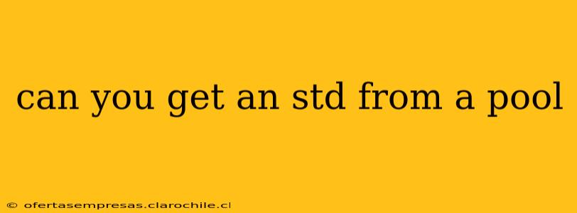 can you get an std from a pool