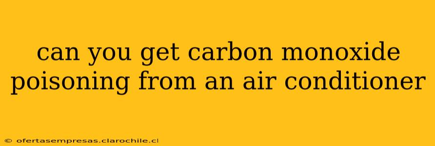 can you get carbon monoxide poisoning from an air conditioner