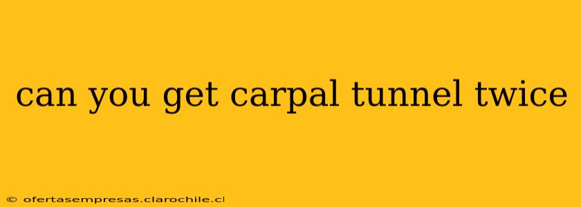 can you get carpal tunnel twice