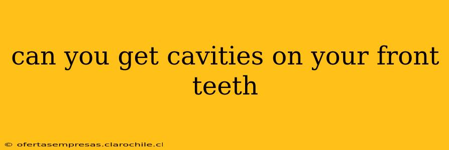 can you get cavities on your front teeth