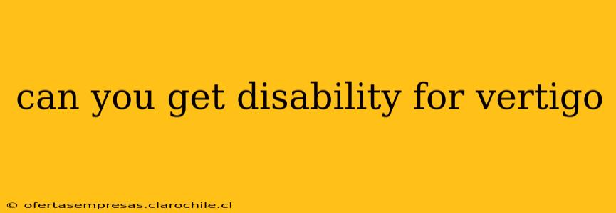 can you get disability for vertigo