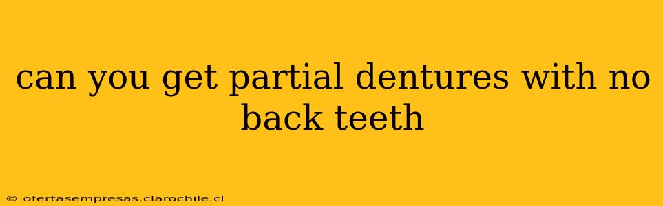 can you get partial dentures with no back teeth